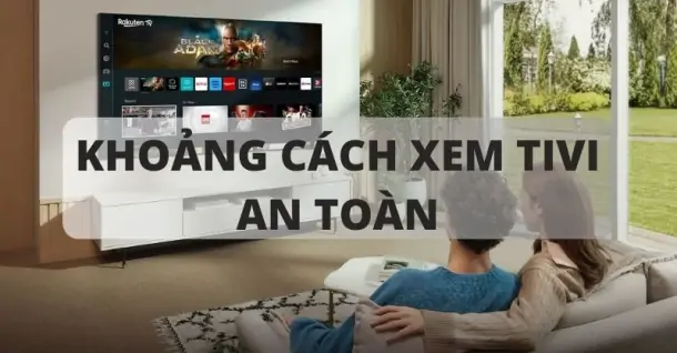 Cách tính khoảng cách xem tivi phù hợp với kích thước màn hình