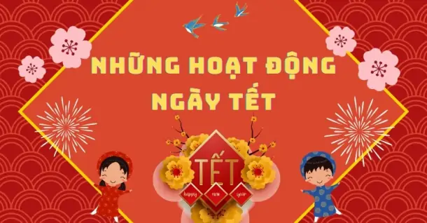 Những hoạt động ngày Tết trong phong tục truyền thống của người Việt