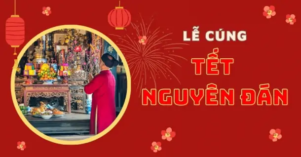 Những lễ cúng ngày tết Nguyên đán quan trọng của người Việt