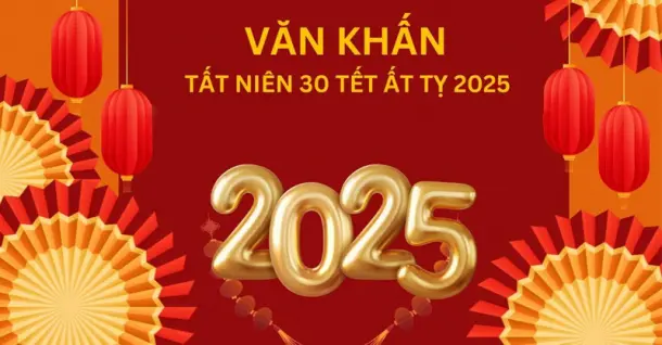 Văn khấn ngày 30 Tết Ất Tỵ 2025 chuẩn mà bạn nên áp dụng