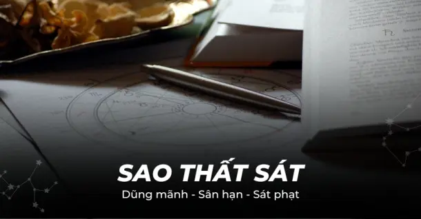 Sao Thất Sát là gì? Ý nghĩa ngôi sao này tọa trong các cung tử vi