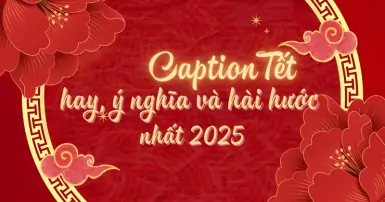 Caption Tết 2025 dành cho mọi lứa tuổi để rộn ràng đón xuân