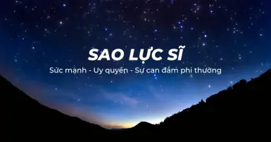 Sao Lực Sĩ là gì? Luận giải ý nghĩa chi tiết của chòm sao trong Tử Vi