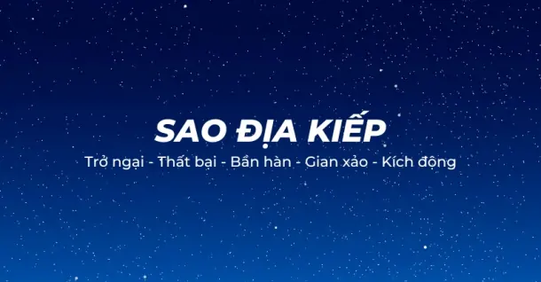 Sao Địa Kiếp là gì? Luận giải ý nghĩa của chòm sao theo Tử Vi