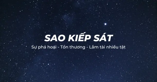 Sao Kiếp Sát là gì? Luận giải ý nghĩa chòm sao trong Tử Vi