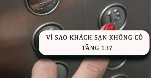 Giải mã bí ẩn vì sao khách sạn không có tầng 13?