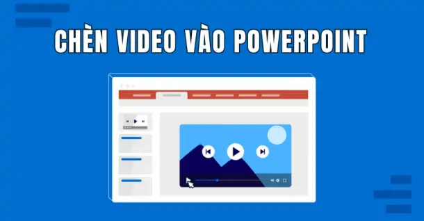 Cách chèn video vào PowerPoint khi thuyết trình