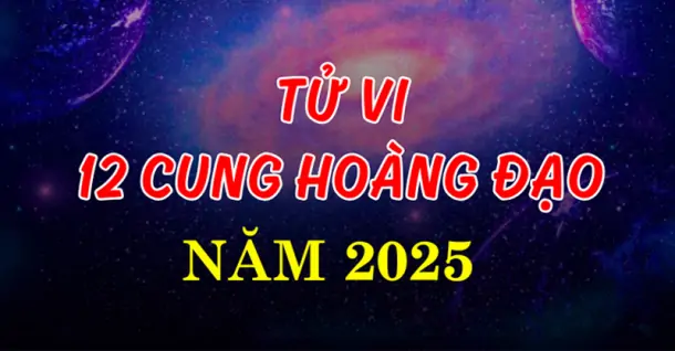 Khám phá tử vi 12 cung hoàng đạo năm 2025: Nhân Mã bứt phá, Xử Nữ có bước tiến mới