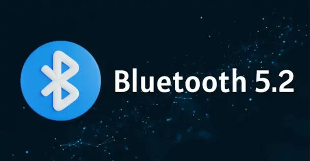 Bluetooth 5.2 là gì? Lợi ích đối với các thiết bị và người sử dụng