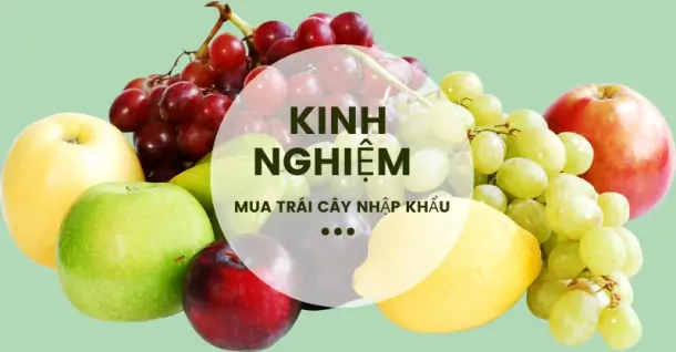 Kinh nghiệm chọn mua trái cây nhập khẩu tươi ngon