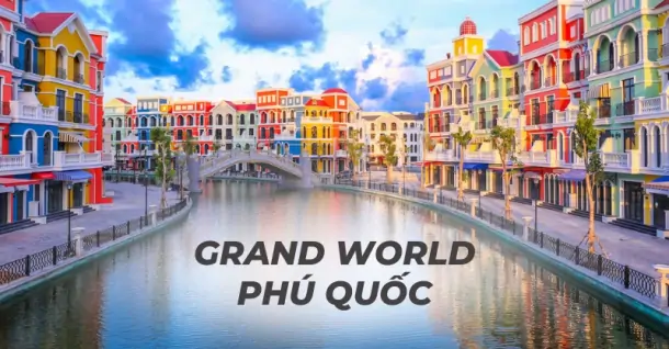 Grand World Phú Quốc - Thiên đường giải trí, mua sắm bất tận