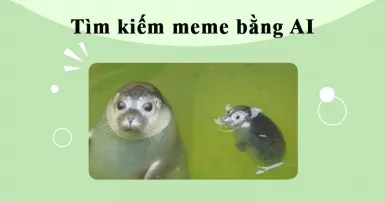 Cách tìm kiếm meme bằng AI mà ai cũng có thể thực hiện