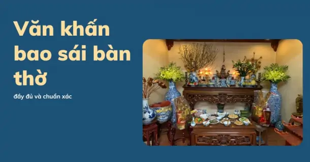 Các bài văn khấn bao sái bàn thờ đầy đủ và chuẩn xác