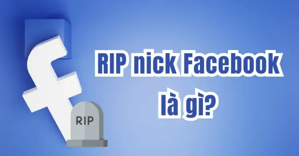 RIP nick Facebook là gì? Cách bảo vệ tài khoản và khôi phục khi bị RIP