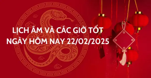 Xem lịch âm và giờ tốt hôm nay: 22/02/2025