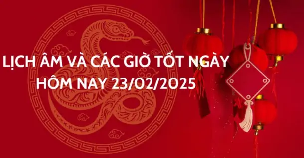 Xem lịch âm và giờ tốt hôm nay: 23/02/2025