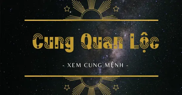 Tìm hiểu tất tần tật về cung Quan Lộc và các chính tinh