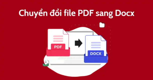 Hướng dẫn cách chuyển file PDF sang Docx nhanh chóng, dễ làm