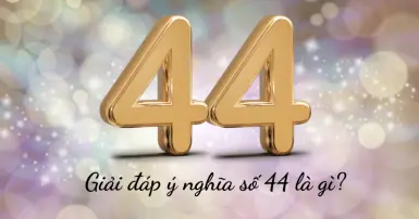 44 là gì trên Facebook? Giải đáp số 44 có ý nghĩa tốt hay xấu
