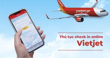 Hướng dẫn check in online Vietjet chi tiết, dễ dàng thực hiện nhanh chóng