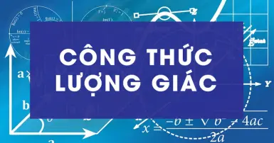 Tổng hợp công thức lượng giác đầy đủ: Tham khảo ngay!