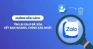 Hướng dẫn cách tìm lại Zalo đã xóa kết bạn để tăng tương tác, liên lạc khi cần