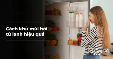 10 Cách khử mùi hôi tủ lạnh hiệu quả, thực hiện ngay tại nhà