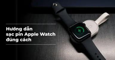 Cách sạc pin Apple Watch đúng cách để nâng cao tuổi thọ thiết bị