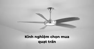 Kinh nghiệm mua quạt trần phù hợp với nhu cầu sử dụng của gia đình