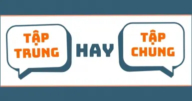 Tập trung hay tập chung? Phân biệt ý nghĩa và cách sử dụng chuẩn xác