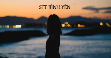 Tổng hợp Stt bình yên, nhẹ nhàng trong tình yêu và cuộc sống, giúp tâm hồn an nhiên