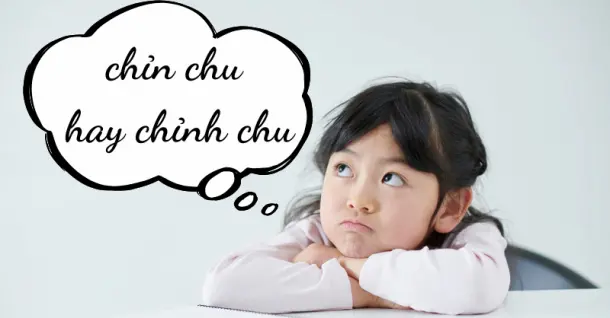 Chỉn chu hay chỉnh chu? Giải đáp từ nào mới đúng chính tả