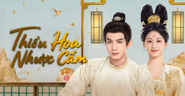 Thiều Hoa Nhược Cẩm: Lịch chiếu và review nội dung phim