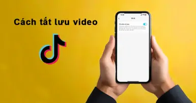 Cách tắt lưu video trên Tiktok để bảo vệ quyền riêng tư