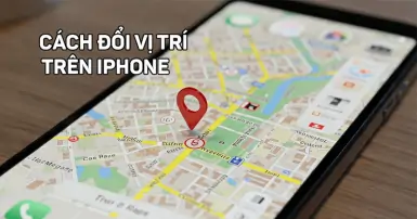 Hướng dẫn cách thay đổi vị trí GPS trên iPhone để bảo vệ thông tin cá nhân