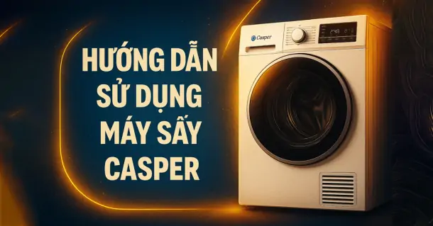 Hướng dẫn sử dụng máy sấy Casper