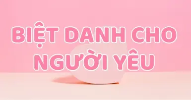Cách đặt biệt danh cho người yêu giúp tình cảm thêm gắn kết