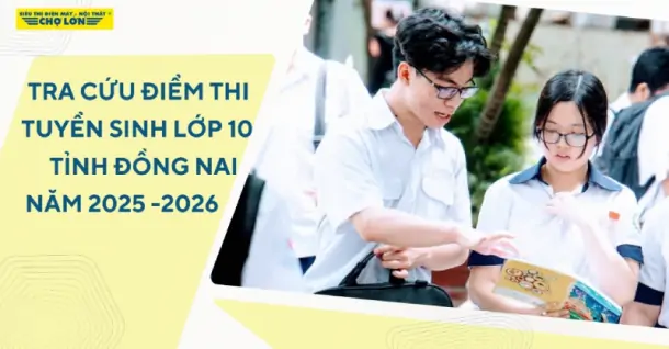 Tra cứu điểm thi tuyển sinh lớp 10 Đồng Nai năm học 2025-2026