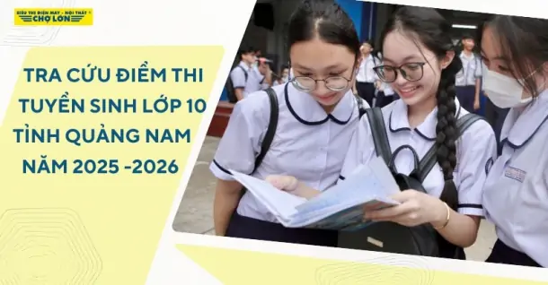 Tra cứu điểm thi tuyển sinh lớp 10 Quảng Nam năm học 2025-2026