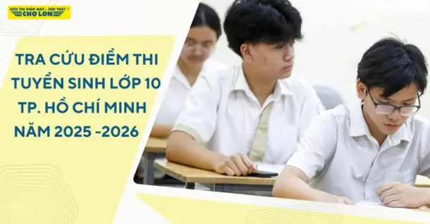 Tra cứu điểm thi tuyển sinh lớp 10 TP HCM năm học 2025-2026