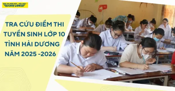 Tra cứu điểm thi tuyển sinh lớp 10 Hải Dương năm 2025-2026