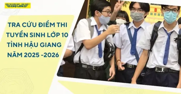Tra cứu điểm thi tuyển sinh lớp 10 Hậu Giang năm học 2025-2026