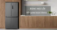 Tổng hợp bảng mã lỗi tủ lạnh Electrolux đầy đủ, chi tiết