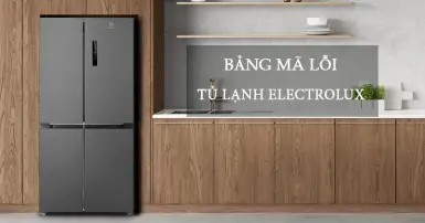 Tổng hợp bảng mã lỗi tủ lạnh Electrolux đầy đủ, chi tiết