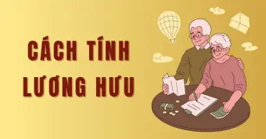 Cách tính lương hưu 2025: Hướng dẫn chi tiết và cập nhật mới nhất