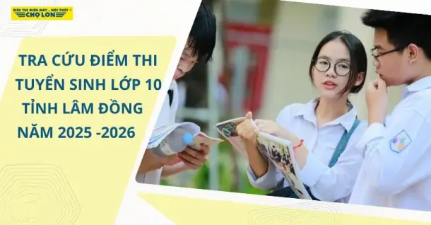 Tra cứu điểm thi tuyển sinh lớp 10 Lâm Đồng 2025-2026