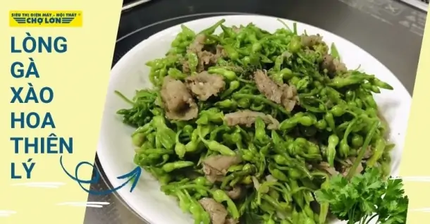 Cách làm lòng gà xào hoa thiên lý thanh mát, giòn ngon chuẩn vị