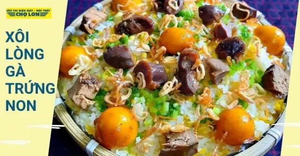 Cách nấu xôi lòng gà trứng non dẻo mềm, đậm đà chuẩn vị