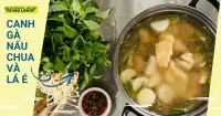 Cách nấu canh gà nấu chua và lá é đơn giản, thơm nức mũi