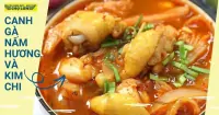 Cách nấu canh gà nấm hương và kim chi thơm ngon, cay nồng